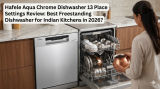Hafele Aqua Chrome Dishwasher 13 Place Settings Review: Best Freestanding Dishwasher for Indian Kitchens in 2026?